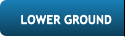 LOWER GROUND LOWER GROUND